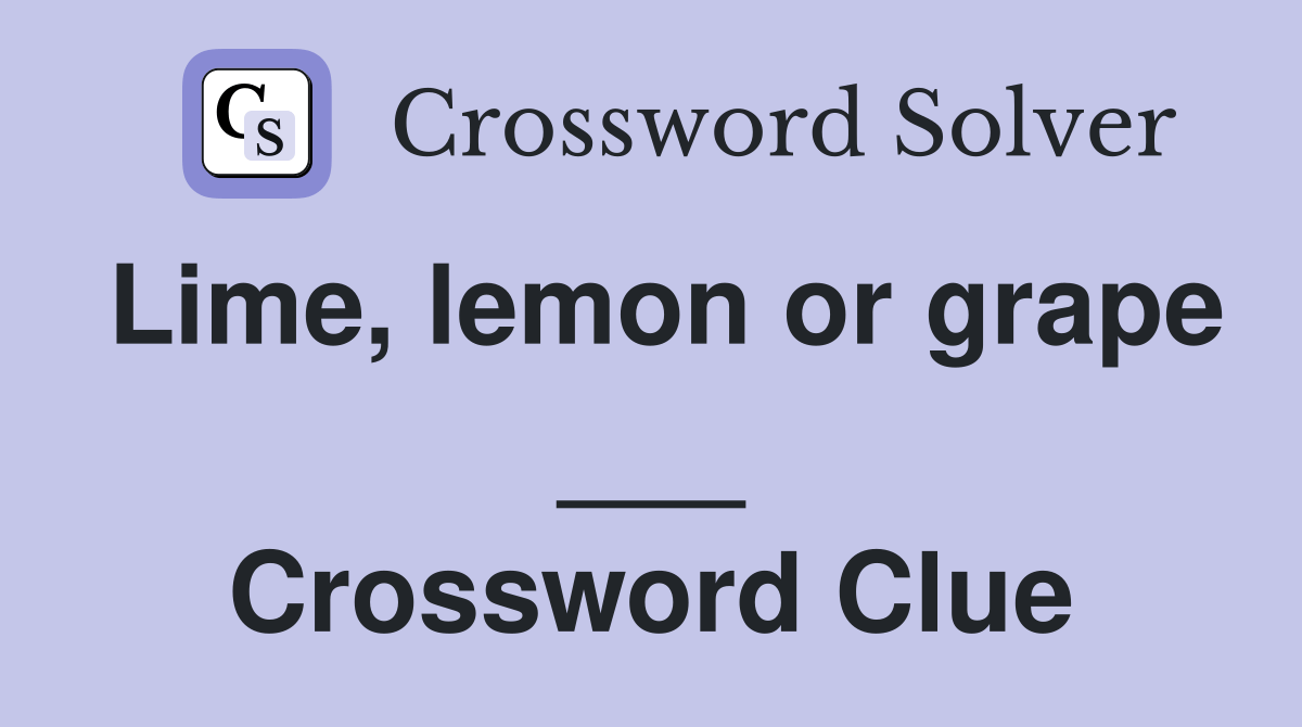 Lime, lemon or grape ___ Crossword Clue Answers Crossword Solver